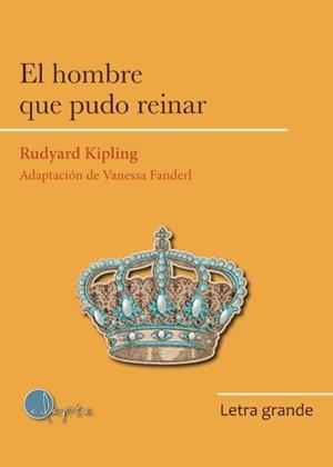 EL HOMBRE QUE PUDO REINAR(EDICIÓN EN LETRA GRANDE) | 9788412391282 | RUDYARD KIPLING,JOSEPH | Llibreria Geli - Llibreria Online de Girona - Comprar llibres en català i castellà