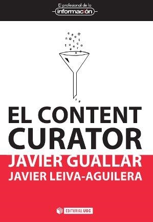 EL CONTENT CURATOR | 9788490640180 | GUALLAR DELGADO,JAVIER/LEIVA-AGUILERA, JAVIER | Libreria Geli - Librería Online de Girona - Comprar libros en catalán y castellano
