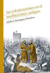 LAS COLONIZACIONES EN EL MEDITERRÁNEO ANTIGUO | 9788413571652 | DOMÍNGUEZ MONEDERO,ALFONSO J. | Llibreria Geli - Llibreria Online de Girona - Comprar llibres en català i castellà