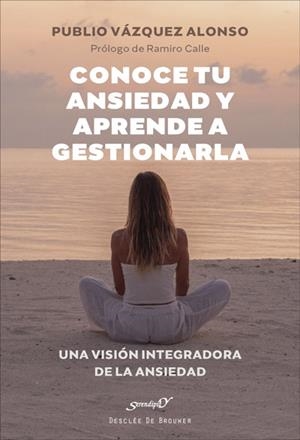 CONOCE TU ANSIEDAD Y APRENDE A GESTIONARLA.UNA VISIÓN INTEGRADORA DE LA ANSIEDA | 9788433031907 | VÁZQUEZ ALONSO,PUBLIO | Libreria Geli - Librería Online de Girona - Comprar libros en catalán y castellano