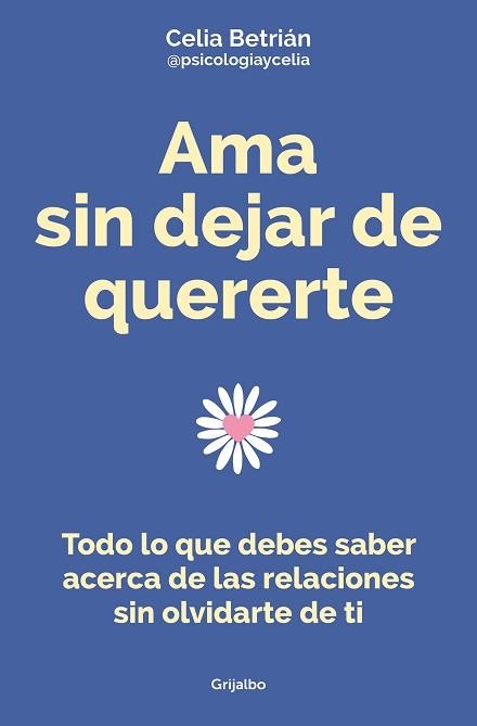 AMA SIN DEJAR DE QUERERTE | 9788425362255 | BETRIÁN (@PSICOLOGIAYCELIA),CELIA | Llibreria Geli - Llibreria Online de Girona - Comprar llibres en català i castellà