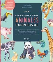 CÓMO DIBUJAR Y PINTAR ANIMALES EXPRESIVOS | 9789463598842 | HENDERSON, AMARILYS | Libreria Geli - Librería Online de Girona - Comprar libros en catalán y castellano