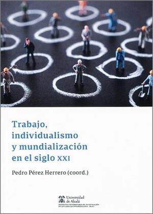 TRABAJO,INDIVIDUALISMO Y MUNDIALIZACIÓN EN EL SIGLO XXI | 9788413814599 | PEREZ HERRERO,PEDRO | Libreria Geli - Librería Online de Girona - Comprar libros en catalán y castellano