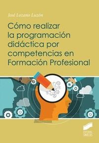 CÓMO REALIZAR LA PROGRAMACIÓN DIDÁCTICA POR COMPETENCIAS EN FORMACIÓN PROFESIONAL | 9788413572260 | LOZANO LUZÓN,JOSÉ | Libreria Geli - Librería Online de Girona - Comprar libros en catalán y castellano