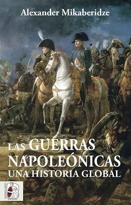 LAS GUERRAS NAPOLEÓNICAS. UNA HISTORIA GLOBAL | 9788412483055 | MIKABERIDZE,ALEXANDER | Libreria Geli - Librería Online de Girona - Comprar libros en catalán y castellano