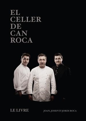 EL CELLER DE CAN ROCA ( LE LIVRE - FRANÇAIS) | 9788494837654 | ROCA FONTANÉ,JOAN/ROCA FONTANÉ,JOSEP/ROCA FONTANÉ,JORDI | Libreria Geli - Librería Online de Girona - Comprar libros en catalán y castellano