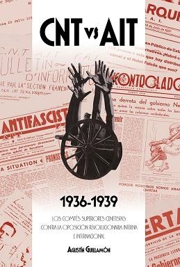 CNT VS AIT:LOS COMITÉS SUPERIORES CENETISTAS CONTRA LA OPOSICIÓN REVOLUCIONARIA INTERNA E INTERNACIONAL (1936-1939) | 9788418283468 | GUILLAMON,AGUSTIN | Libreria Geli - Librería Online de Girona - Comprar libros en catalán y castellano
