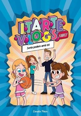 ITARTE VLOGS FAMILY-3.JUNTS PODEM AMB TOT | 9788413892313 | ITARTE | Llibreria Geli - Llibreria Online de Girona - Comprar llibres en català i castellà