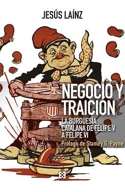 NEGOCIO Y TRAICIÓN.LA BURGUESÍA CATALANA DE FELIPE V A FELIPE VI | 9788413390178 | LAÍNZ FERNÁNDEZ,JESÚS | Libreria Geli - Librería Online de Girona - Comprar libros en catalán y castellano