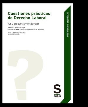 CUESTIONES PRÁCTICAS DE DERECHO LABORAL.1050 PREGUNTAS Y RESPUESTAS | 9788413882246 | SIERRA VILLAÉCIJA,ALBERTO/ SANTIAGO HIDALGO.JOSE F. | Libreria Geli - Librería Online de Girona - Comprar libros en catalán y castellano