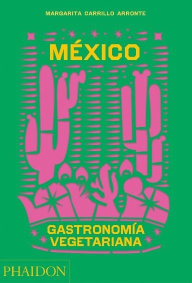 MÉXICO GASTRONOMÍA VEGETARIANA | 9781838665777 | CARRILLO ARRONTE,MARGARITA | Libreria Geli - Librería Online de Girona - Comprar libros en catalán y castellano