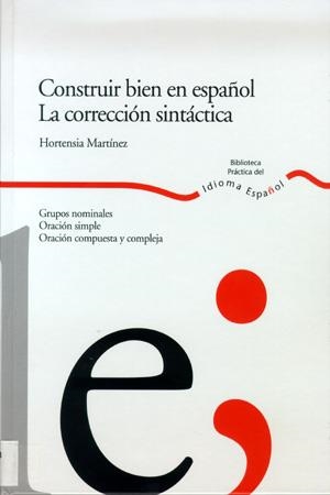 CONSTRUIR BIEN EN ESPAÑOL.LA CORRECCION SINTACTICA | 9788484592341 | MARTINEZ,HORTENSIA | Libreria Geli - Librería Online de Girona - Comprar libros en catalán y castellano