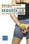 SEDUEIX-LO.TOTS ELS SECRETS PER SER UNA DONA IRRESISTIBLE | 9788466406437 | BANUS,M. DEL CARME/MARTIN,ALEX | Libreria Geli - Librería Online de Girona - Comprar libros en catalán y castellano