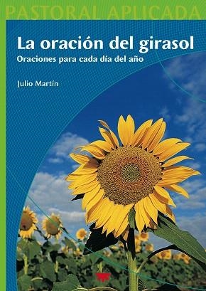 LA ORACION DEL GIRASOL.ORACIONES PARA CADA DIA DEL AÑO | 9788428819565 | MARTIN,JULIO | Llibreria Geli - Llibreria Online de Girona - Comprar llibres en català i castellà