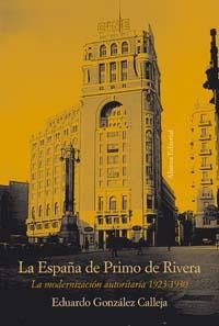 LA ESPAÑA DE PRIMO DE RIVERA.LA MODERNIZACION AUTORITARIA | 9788420647241 | GONZALEZ CALLEJA,EDUARDO | Libreria Geli - Librería Online de Girona - Comprar libros en catalán y castellano