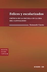 FELICES Y ESCOLARIZADOS.CRITICA DE LA ESCUELA EN LA ERA... | 9788480637428 | CUESTA, RAIMUNDO | Llibreria Geli - Llibreria Online de Girona - Comprar llibres en català i castellà