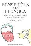 SENSE PELS A LA LLENGUA.CRITICA IRREVERENT A LA QUESTIO... | 9788497871303 | ORTEGA, RUDOLF | Libreria Geli - Librería Online de Girona - Comprar libros en catalán y castellano
