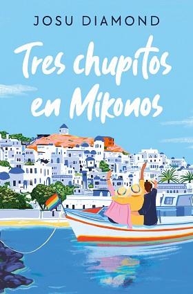 TRES CHUPITOS EN MIKONOS(TRILOGÍA UN CÓCTEL EN CHUECA 3) | 9788466672665 | DIAMOND,JOSU | Libreria Geli - Librería Online de Girona - Comprar libros en catalán y castellano