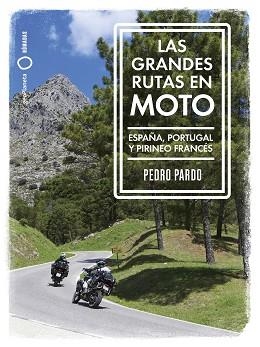 LAS GRANDES RUTAS EN MOTO(ESPAÑA, PORTUGAL Y PIRINEO FRANCÉS) | 9788408259961 | PARDO,PEDRO | Libreria Geli - Librería Online de Girona - Comprar libros en catalán y castellano