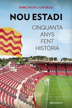 NOU ESTADI: CINQUANTA ANYS FENT HISTÒRIA | 9788413562230 | PUJOL I CAYUELAS,ENRIC | Libreria Geli - Librería Online de Girona - Comprar libros en catalán y castellano