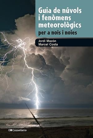 GUIA DE NÚVOLS I FENÒMENS METEOROLÒGICS PER A NOIS I NOIES | 9788413562285 | MAZON,JORDI/COSTA,MARCEL | Libreria Geli - Librería Online de Girona - Comprar libros en catalán y castellano