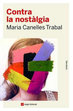CONTRA LA NOSTÀLGIA | 9788419017253 | CANELLES TRABAL,MARIA | Libreria Geli - Librería Online de Girona - Comprar libros en catalán y castellano