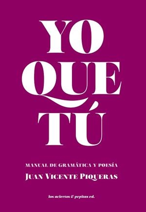YO QUE TÚ.MANUAL DE GRAMÁTICA Y DE POESÍA | 9788412434583 | VICENTE PIQUERAS,JUAN | Libreria Geli - Librería Online de Girona - Comprar libros en catalán y castellano