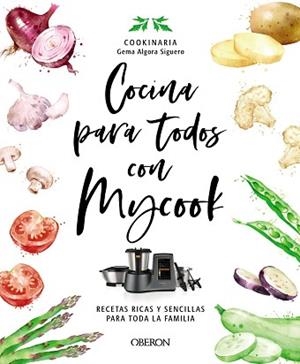 COCINA PARA TODOS CON MYCOOK(RECETAS RICAS Y SENCILLAS CON MYCOOK, PARA TODA LA FAMILIA) | 9788441546790 | ALGORA (COOKINARIA) SIGUERO,GEMA | Llibreria Geli - Llibreria Online de Girona - Comprar llibres en català i castellà