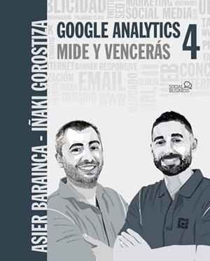 GOOGLE ANALYTICS 4. MIDE Y VENCERÁS | 9788441544116 | GOROSTIZA ESQUERDEIRO,IÑAKI/BARAINCA FONTAO,ASIER | Llibreria Geli - Llibreria Online de Girona - Comprar llibres en català i castellà