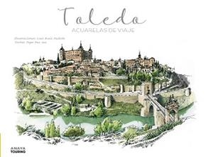 TOLEDO.ACUARELAS DE VIAJE | 9788491584261 | RUIZ PADRÓN,LUIS/PAZ SAZ,PEPO | Llibreria Geli - Llibreria Online de Girona - Comprar llibres en català i castellà