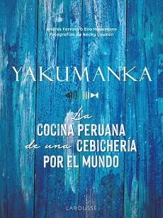 YAKUMANKA.LA COCINA PERUANA DE UNA CEBICHERÍA POR EL MUNDO | 9788419250667 | FERRARO,ANDRÉS/HAUSMANN,EVA | Llibreria Geli - Llibreria Online de Girona - Comprar llibres en català i castellà