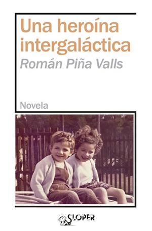 UNA HEROÍNA INTERGALÁCTICA | 9788417200718 | PIÑA VALLS,ROMAN | Libreria Geli - Librería Online de Girona - Comprar libros en catalán y castellano