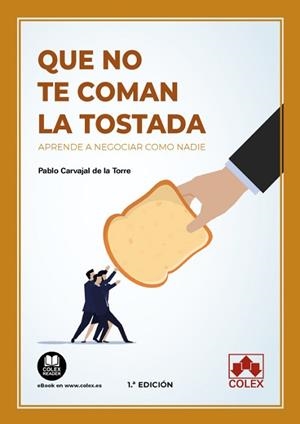 QUE NO TE COMAN LA TOSTADA.APRENDE A NEGOCIAR COMO NADIE | 9788413597263 | CARVAJAL DE LA TORRE,PABLO | Llibreria Geli - Llibreria Online de Girona - Comprar llibres en català i castellà