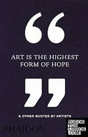 ART IS THE HIGHEST FORM OF HOPE & OTHER QUOTE | 9780714872438 | Libreria Geli - Librería Online de Girona - Comprar libros en catalán y castellano