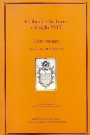 EL LIBRO DE LAS LEYES DEL SIGLO XVIII(TOMO PRIMERO.LIBROS I, II Y III (1708-1781)) | 9788434008724 | CORONAS GONZÁLEZ,SANTOS MANUEL | Libreria Geli - Librería Online de Girona - Comprar libros en catalán y castellano