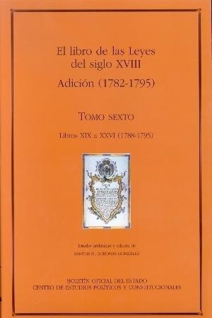 EL LIBRO DE LAS LEYES DEL SIGLO XVIII(TOMO SEXTO.ADICCIÓN (1788-1795)) | 9788434013537 | CORONAS GONZÁLEZ,SANTOS MANUEL | Libreria Geli - Librería Online de Girona - Comprar libros en catalán y castellano