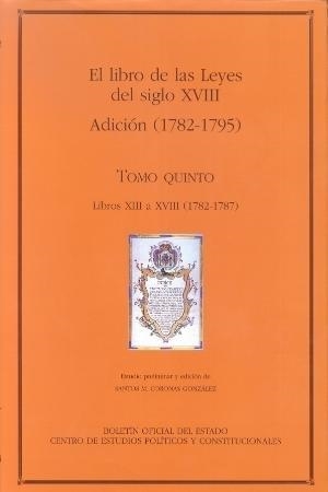 EL LIBRO DE LAS LEYES DEL SIGLO XVIII(TOMO QUINTO.ADICCIÓN (1782-1787)) | 9788434013520 | CORONAS GONZÁLEZ,SANTOS MANUEL | Libreria Geli - Librería Online de Girona - Comprar libros en catalán y castellano