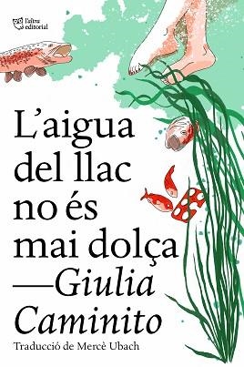 L'AIGUA DEL LLAC NO ÉS MAI DOLÇA | 9788412572469 | CAMINITO,GIULIA | Libreria Geli - Librería Online de Girona - Comprar libros en catalán y castellano