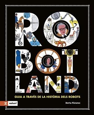 ROBOTLAND.GUIA A TRAVÉS DE LA HISTÒRIA DELS ROBOTS(CATALA) | 9788419448378 | PÁRAMO,BERTA | Libreria Geli - Librería Online de Girona - Comprar libros en catalán y castellano