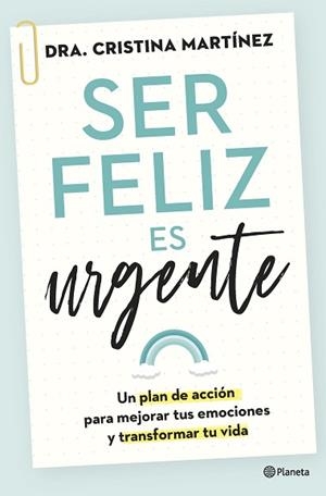 SER FELIZ ES URGENTE.UN PLAN DE ACCIÓN PARA MEJORAR TUS EMOCIONES Y TRANSFORMAR TU VIDA | 9788408266808 | MARTÍNEZ,DRA. CRISTINA | Llibreria Geli - Llibreria Online de Girona - Comprar llibres en català i castellà