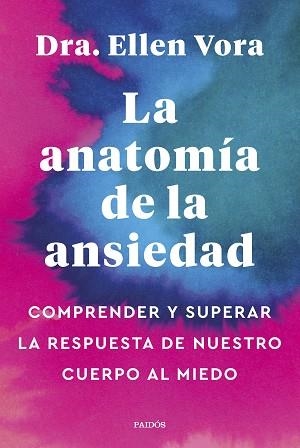 LA ANATOMÍA DE LA ANSIEDAD.COMPRENDER Y SUPERAR LA RESPUESTA DE NUESTRO CUERPO AL MIEDO | 9788449340321 | VORA,ELLEN | Libreria Geli - Librería Online de Girona - Comprar libros en catalán y castellano