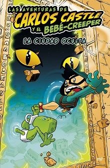 LAS AVENTURAS DE CARLOS CASTLE Y EL BEBÉ-CREEPER.LA CIUDAD OCULTA | 9788427050624 | CASTLE,CARLOS | Llibreria Geli - Llibreria Online de Girona - Comprar llibres en català i castellà
