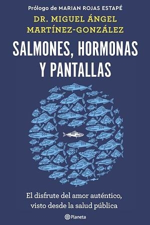 SALMONES,HORMONAS Y PANTALLAS.EL DISFRUTE DEL AMOR AUTÉNTICO, VISTO DESDE LA SALUD PÚBLICA | 9788408266846 | MARTÍNEZ-GONZÁLEZ,MIGUEL ÁNGEL | Llibreria Geli - Llibreria Online de Girona - Comprar llibres en català i castellà
