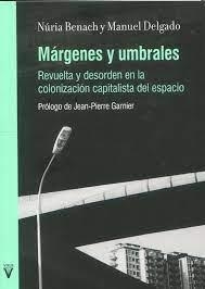 MARGENES Y UMBRALES.REVUELTA Y DESORDEN EN LA COLONIZACION CAPITALISTA DEL ESPACIO | 9788417870171 | BENACH,NURIA/DELGADO,MANUEL | Libreria Geli - Librería Online de Girona - Comprar libros en catalán y castellano