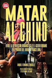 MATAR AL CHINO.ENTRE LA REVOLUCIÓN URBANISTICA Y EL ASESINO URBANO EN EL BARRIO DEL RAVAL DE BARCELONA | 9788417870201 | FERNANDEZ GONZALEZ,MIQUEL | Llibreria Geli - Llibreria Online de Girona - Comprar llibres en català i castellà