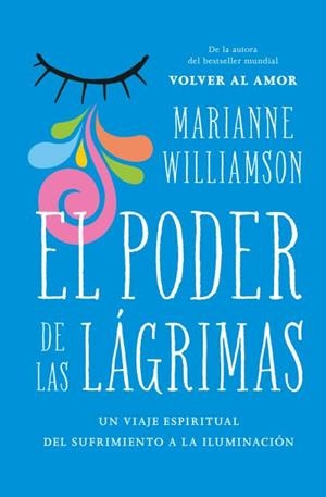 EL PODER DE LAS LÁGRIMAS.EL VIAJE ESPIRITUAL DEL SUFRIMIENTO A LA ILUMINACIÓN | 9788416622795 | WILLIAMSON,MARIANNE | Llibreria Geli - Llibreria Online de Girona - Comprar llibres en català i castellà