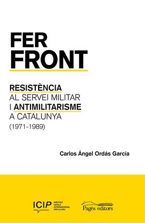 FER FRONT.RESISTÈNCIA AL SERVEI MILITAR I ANTIMILITARISME A CATALUNYA (1971-1989) | 9788413034263 | ORDÁS GARCÍA,CARLOS ÁNGEL | Libreria Geli - Librería Online de Girona - Comprar libros en catalán y castellano
