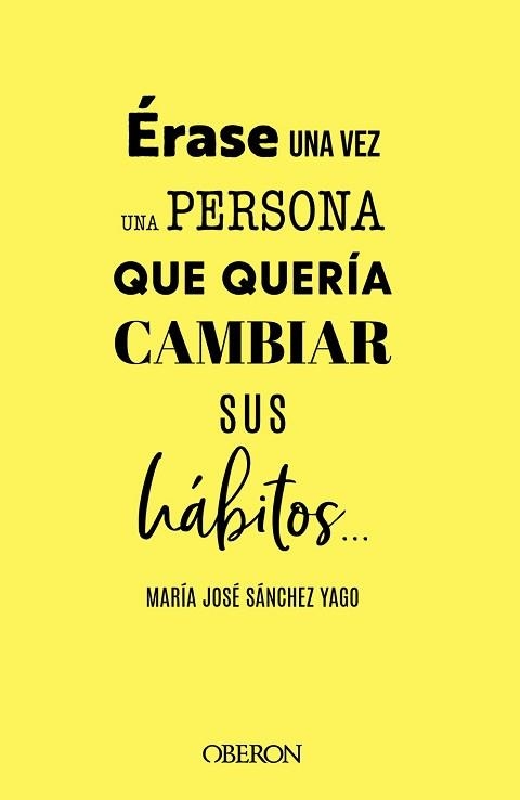 ÉRASE UNA VEZ UNA PERSONA QUE QUERÍA CAMBIAR SUS HÁBITOS... | 9788441547063 | SÁNCHEZ YAGO,MARÍA JOSÉ | Libreria Geli - Librería Online de Girona - Comprar libros en catalán y castellano