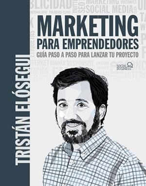 MARKETING PARA EMPRENDEDORES.GUÍA PASO A PASO PARA LANZAR TU PROYECTO | 9788441546202 | ELÓSEGUI FIGUEROA,TRISTÁN | Llibreria Geli - Llibreria Online de Girona - Comprar llibres en català i castellà
