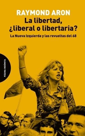 LA LIBERTAD, ¿LIBERAL O LIBERTARIA?LA NUEVA IZQUIERDA Y LAS REVUELTAS DEL 68 | 9788494816703 | ARON,RAYMOND | Libreria Geli - Librería Online de Girona - Comprar libros en catalán y castellano